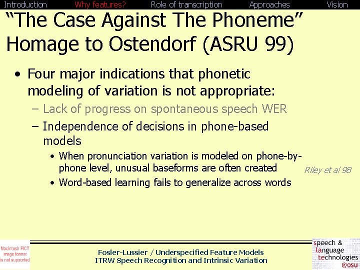 Introduction Why features? Role of transcription Approaches “The Case Against The Phoneme” Homage to