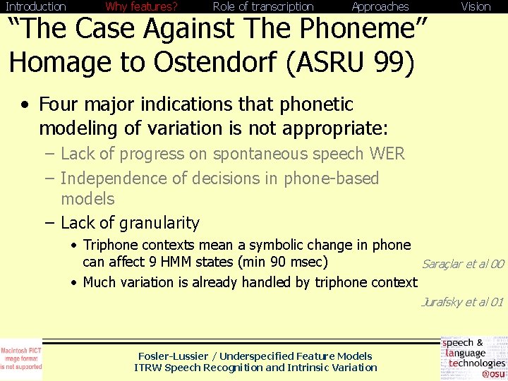 Introduction Why features? Role of transcription Approaches “The Case Against The Phoneme” Homage to