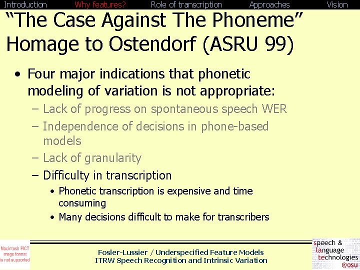 Introduction Why features? Role of transcription Approaches “The Case Against The Phoneme” Homage to