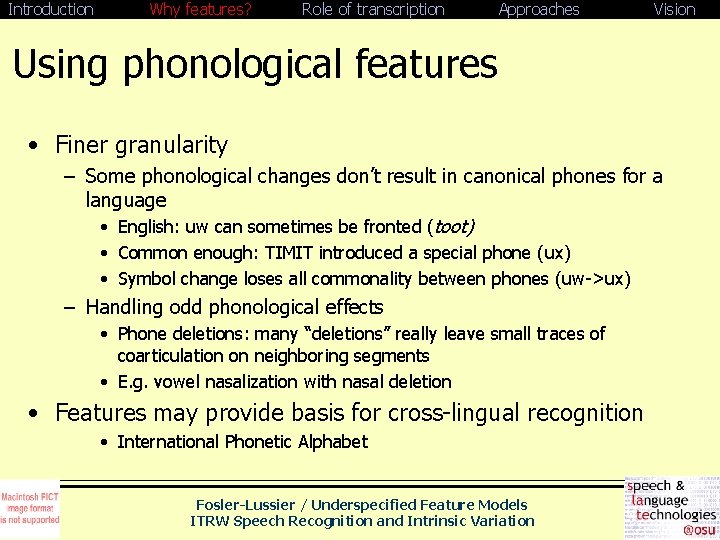 Introduction Why features? Role of transcription Approaches Vision Using phonological features • Finer granularity