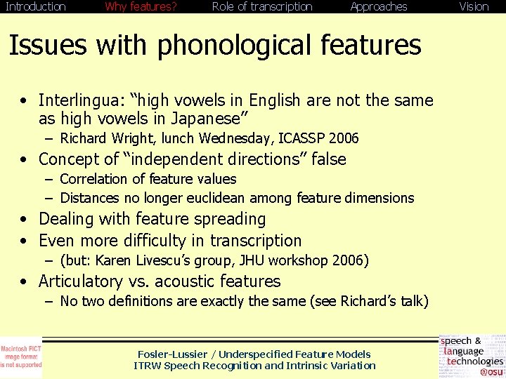 Introduction Why features? Role of transcription Approaches Issues with phonological features • Interlingua: “high