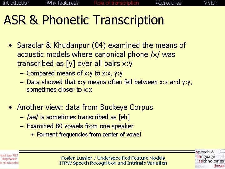 Introduction Why features? Role of transcription Approaches ASR & Phonetic Transcription • Saraclar &