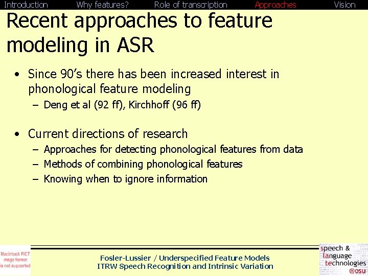 Introduction Why features? Role of transcription Approaches Recent approaches to feature modeling in ASR