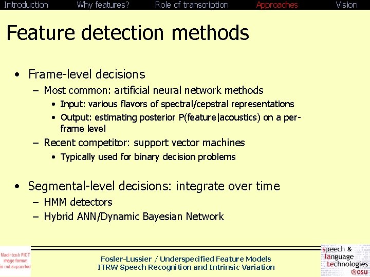 Introduction Why features? Role of transcription Approaches Feature detection methods • Frame-level decisions –