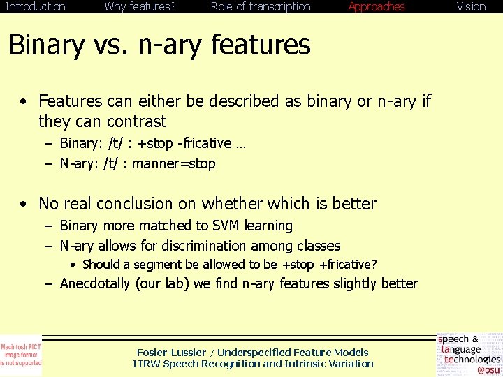 Introduction Why features? Role of transcription Approaches Binary vs. n-ary features • Features can