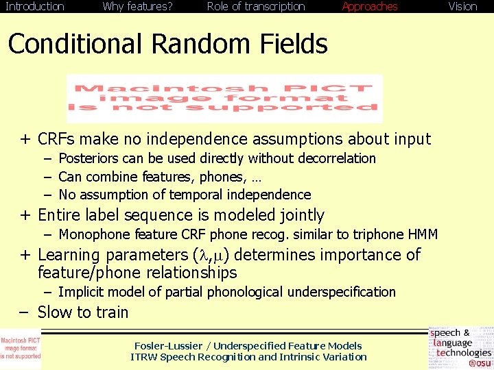 Introduction Why features? Role of transcription Approaches Conditional Random Fields + CRFs make no