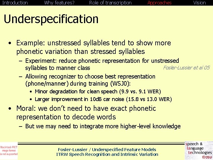 Introduction Why features? Role of transcription Approaches Vision Underspecification • Example: unstressed syllables tend