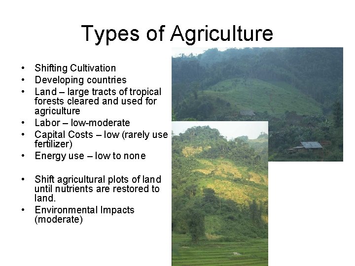 Types of Agriculture • Shifting Cultivation • Developing countries • Land – large tracts
