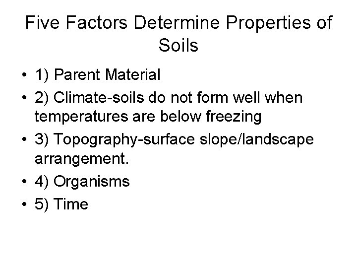 Five Factors Determine Properties of Soils • 1) Parent Material • 2) Climate-soils do