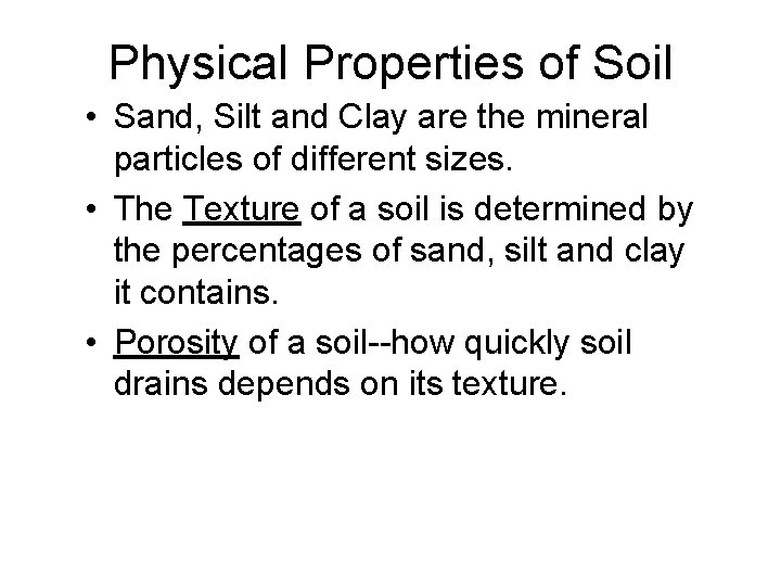 Physical Properties of Soil • Sand, Silt and Clay are the mineral particles of