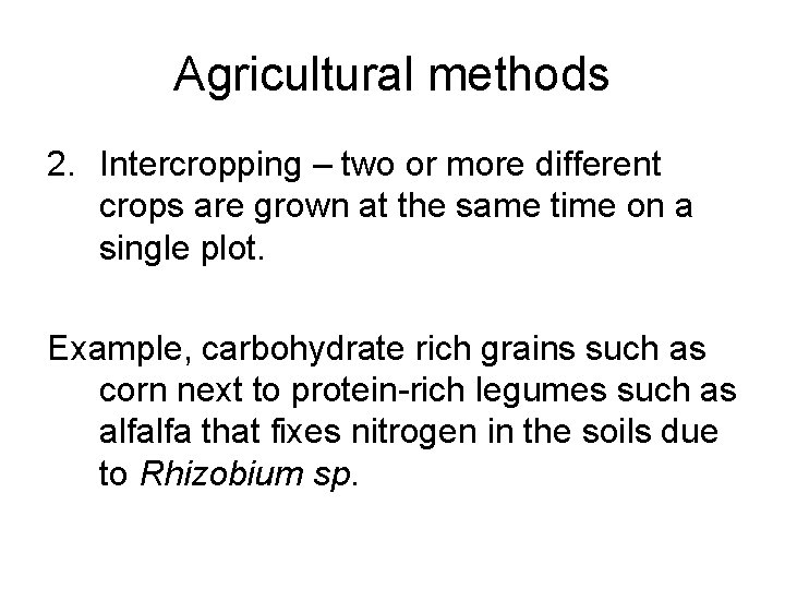 Agricultural methods 2. Intercropping – two or more different crops are grown at the