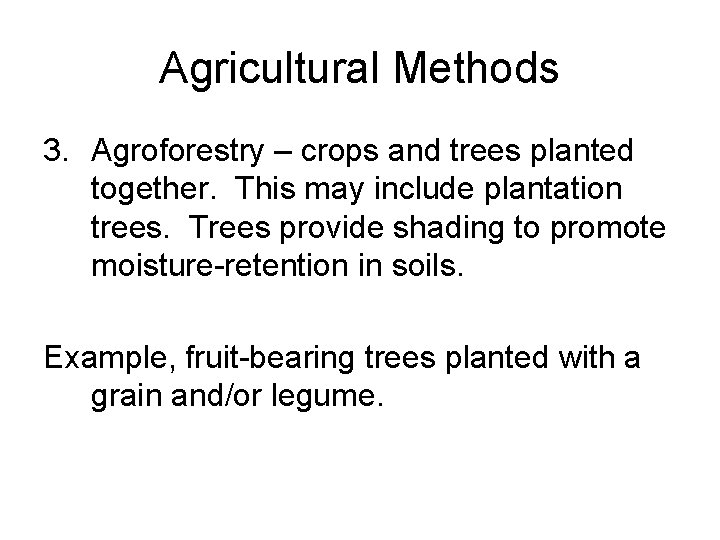 Agricultural Methods 3. Agroforestry – crops and trees planted together. This may include plantation