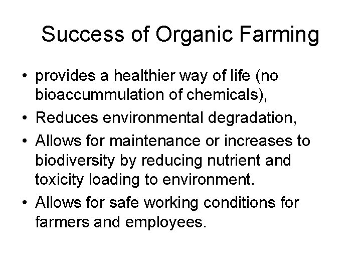 Success of Organic Farming • provides a healthier way of life (no bioaccummulation of