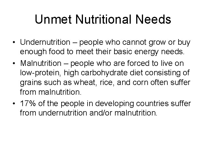 Unmet Nutritional Needs • Undernutrition – people who cannot grow or buy enough food