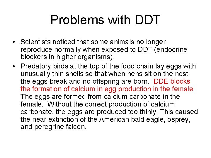 Problems with DDT • Scientists noticed that some animals no longer reproduce normally when