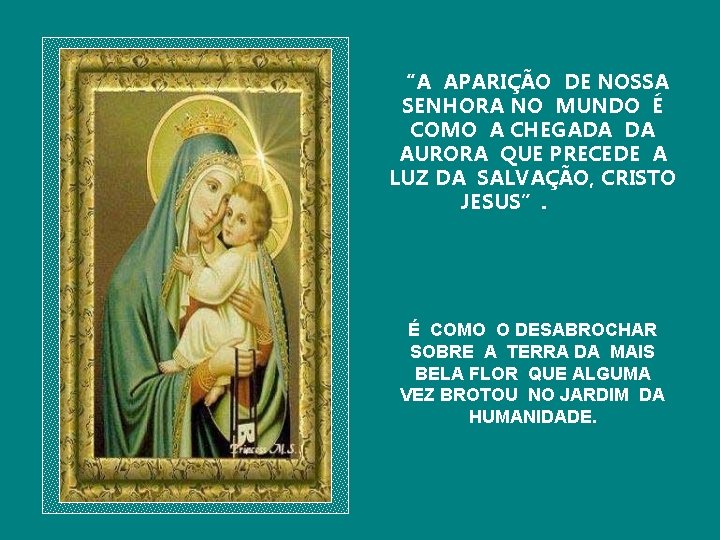 “A APARIÇÃO DE NOSSA SENHORA NO MUNDO É COMO A CHEGADA DA AURORA QUE