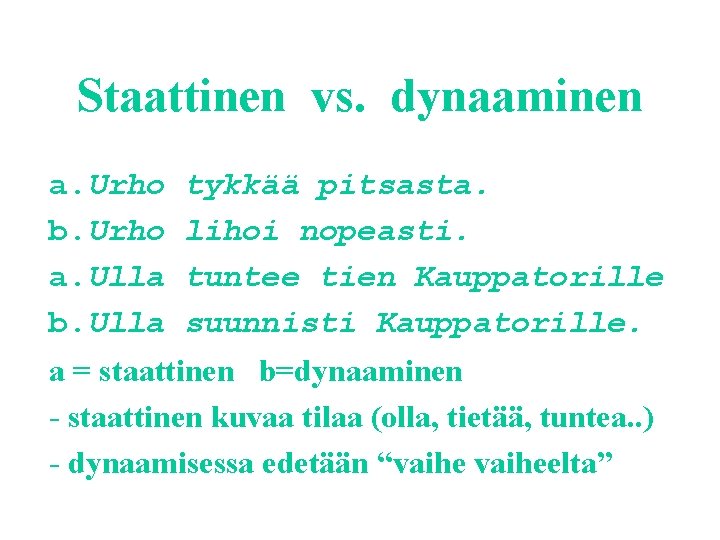 Staattinen vs. dynaaminen a. Urho b. Urho a. Ulla b. Ulla tykkää pitsasta. lihoi