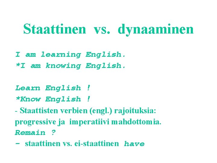 Staattinen vs. dynaaminen I am learning English. *I am knowing English. Learn English !