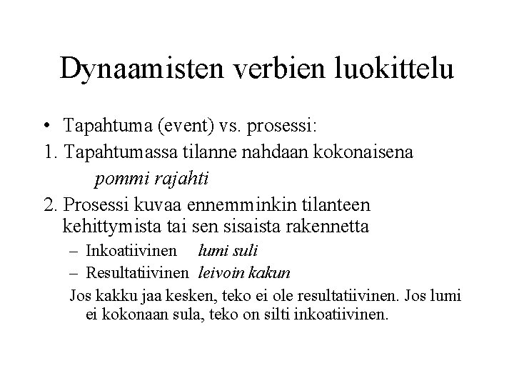 Dynaamisten verbien luokittelu • Tapahtuma (event) vs. prosessi: 1. Tapahtumassa tilanne nahdaan kokonaisena pommi