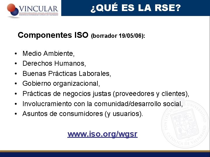 ¿QUÉ ES LA RSE? Componentes ISO (borrador 19/05/06): • • Medio Ambiente, Derechos Humanos,