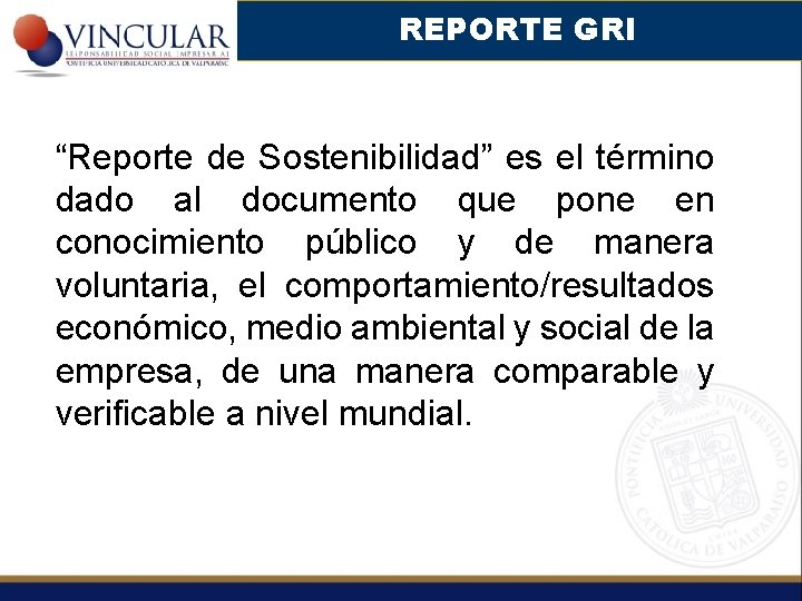 REPORTE GRI “Reporte de Sostenibilidad” es el término dado al documento que pone en