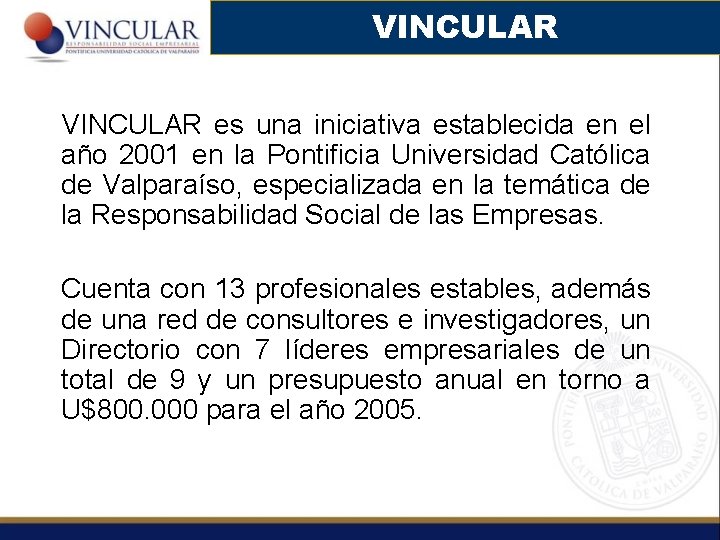 VINCULAR es una iniciativa establecida en el año 2001 en la Pontificia Universidad Católica