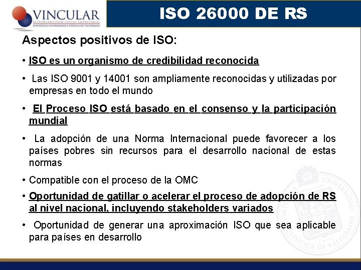 ISO 26000 DE RS Aspectos positivos de ISO: • ISO es un organismo de