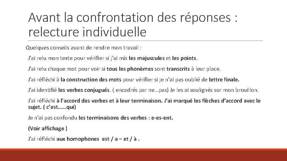 Avant la confrontation des réponses : relecture individuelle Quelques conseils avant de rendre mon