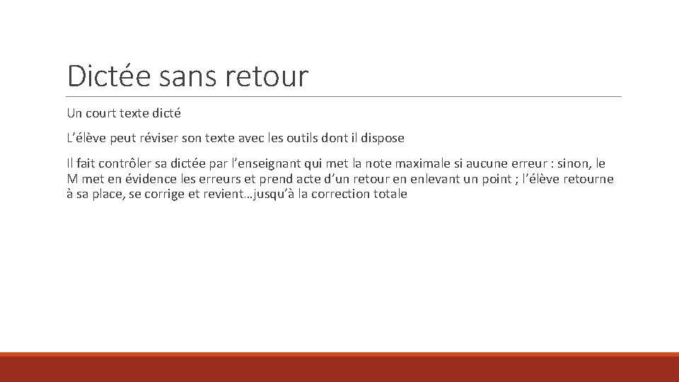 Dictée sans retour Un court texte dicté L’élève peut réviser son texte avec les