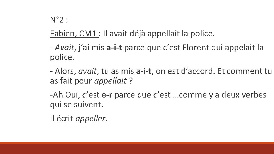 N° 2 : Fabien, CM 1 : Il avait déjà appellait la police. -