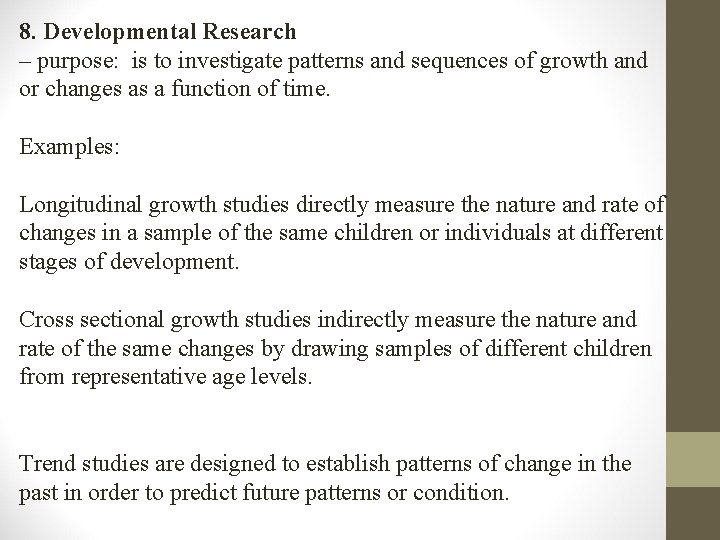 8. Developmental Research – purpose: is to investigate patterns and sequences of growth and