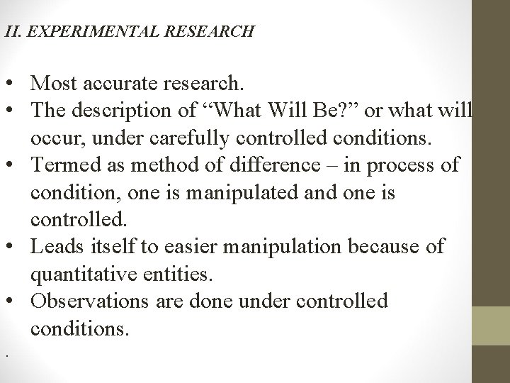 II. EXPERIMENTAL RESEARCH • Most accurate research. • The description of “What Will Be?