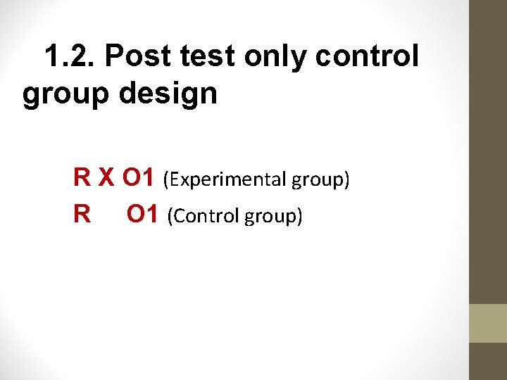 1. 2. Post test only control group design R X O 1 (Experimental group)