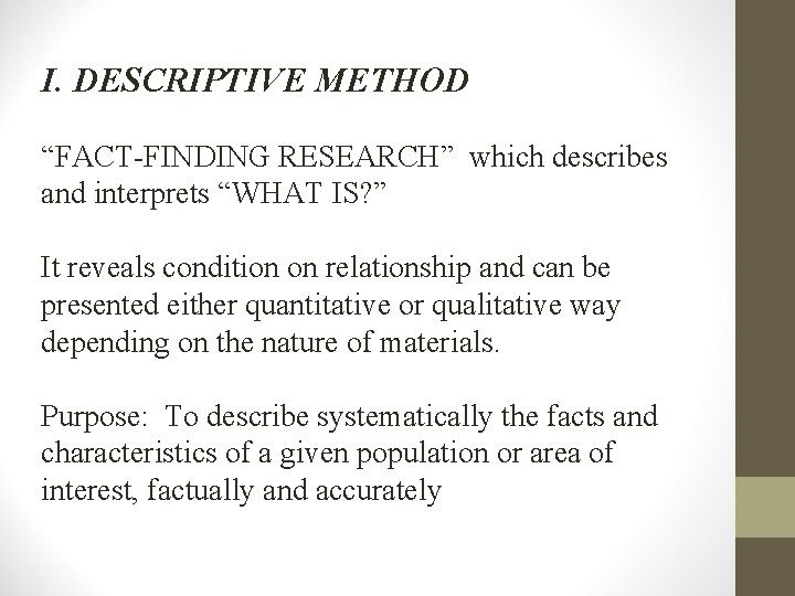 I. DESCRIPTIVE METHOD “FACT-FINDING RESEARCH” which describes and interprets “WHAT IS? ” It reveals
