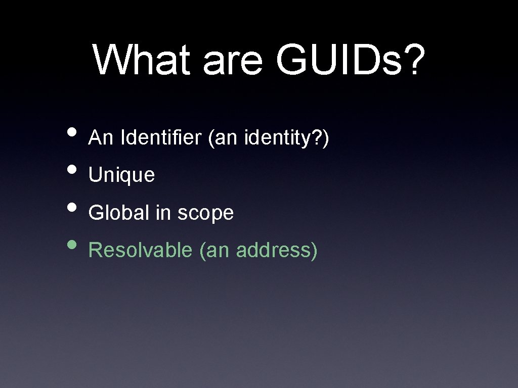 What are GUIDs? • An Identifier (an identity? ) • Unique • Global in