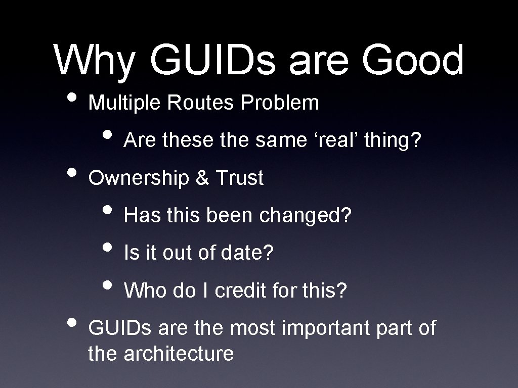 Why GUIDs are Good • Multiple Routes Problem • Are these the same ‘real’