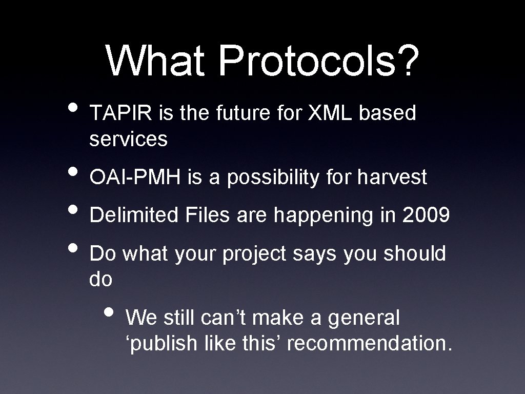 What Protocols? • TAPIR is the future for XML based services • OAI-PMH is