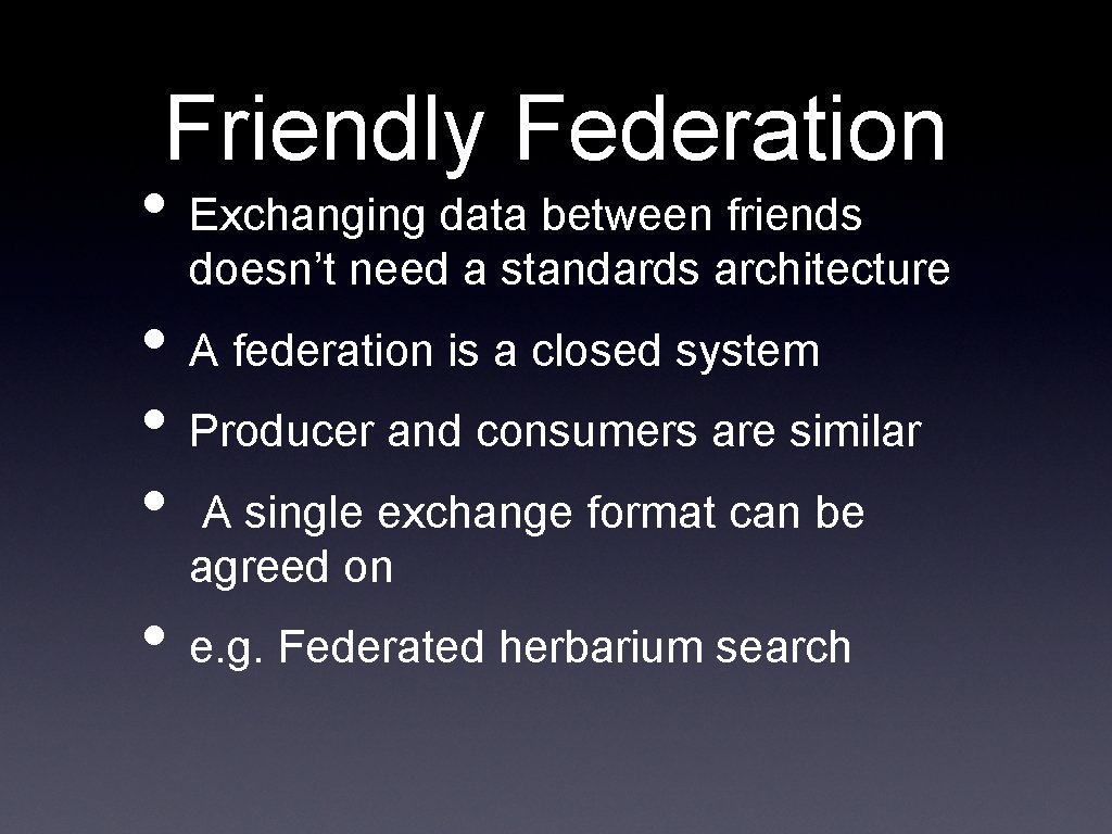 Friendly Federation • Exchanging data between friends doesn’t need a standards architecture • A