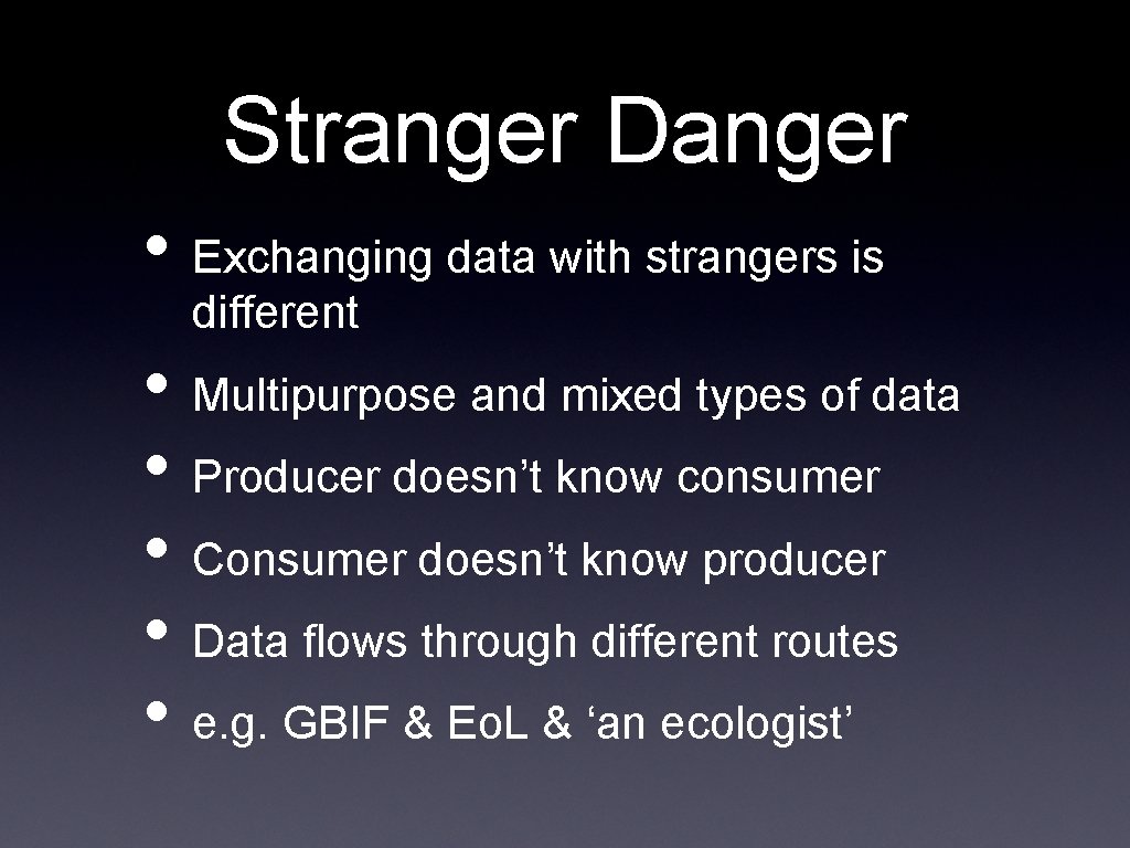 Stranger Danger • Exchanging data with strangers is different • Multipurpose and mixed types