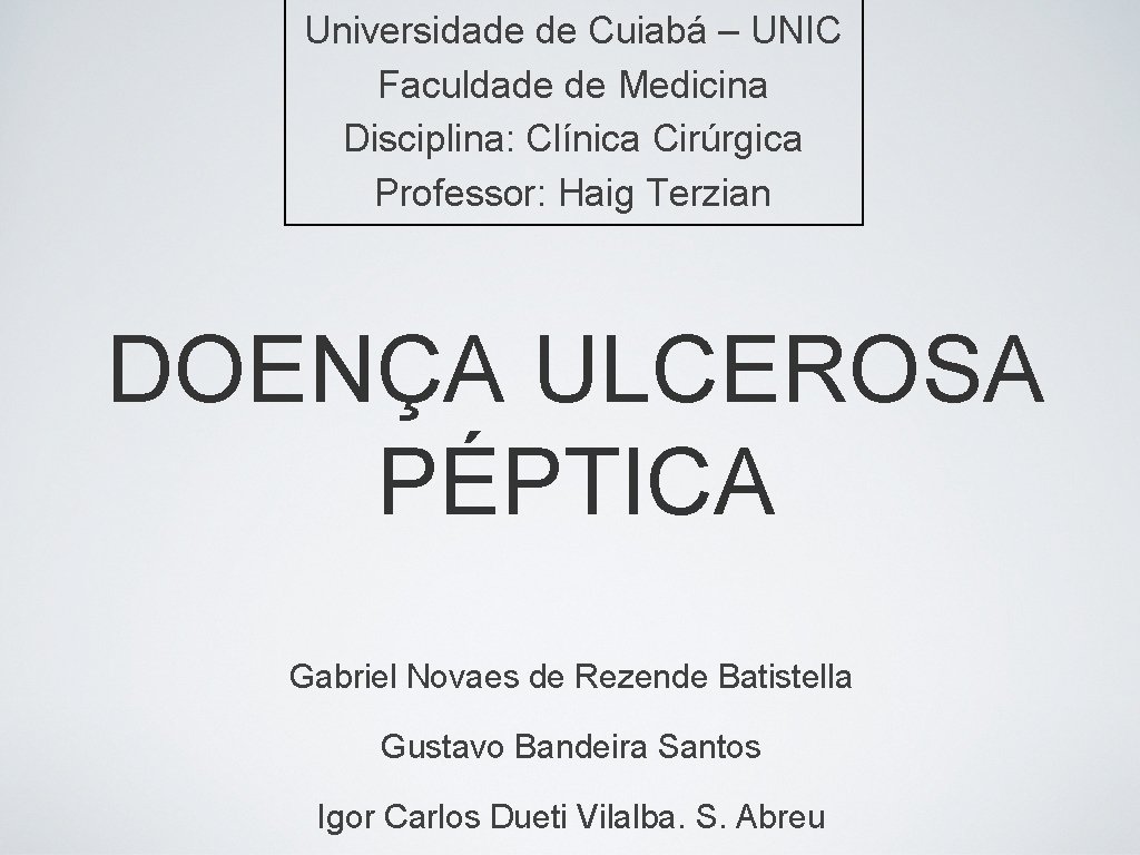 Universidade de Cuiabá – UNIC Faculdade de Medicina Disciplina: Clínica Cirúrgica Professor: Haig Terzian