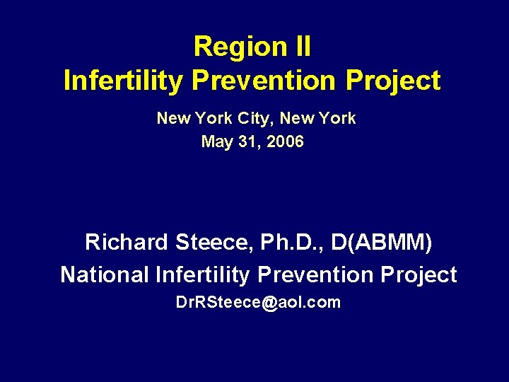 Region II Infertility Prevention Project New York City, New York May 31, 2006 Richard