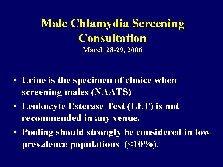 Male Chlamydia Screening Consultation March 28 -29, 2006 • Urine is the specimen of