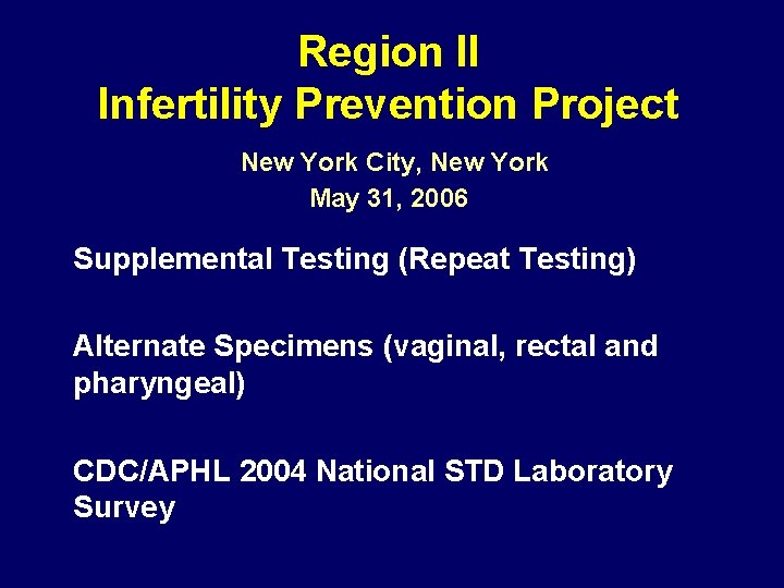 Region II Infertility Prevention Project New York City, New York May 31, 2006 Supplemental