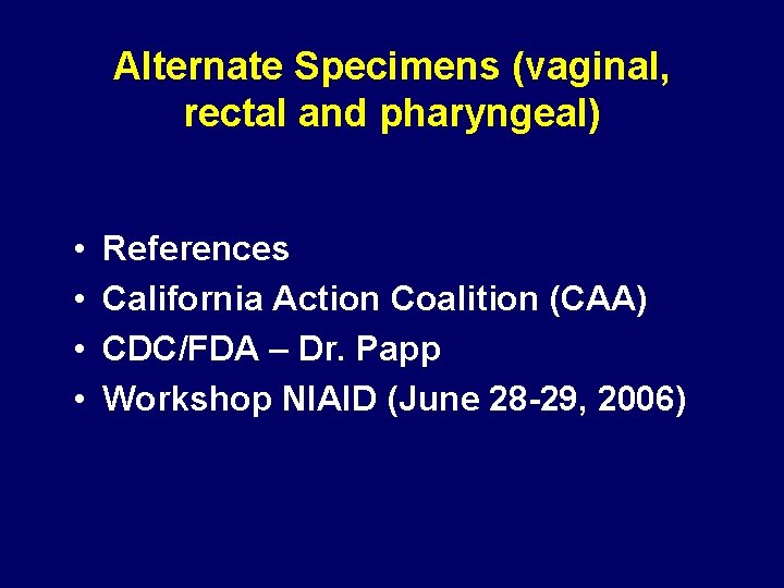 Alternate Specimens (vaginal, rectal and pharyngeal) • • References California Action Coalition (CAA) CDC/FDA