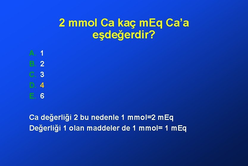 2 mmol Ca kaç m. Eq Ca’a eşdeğerdir? A. B. C. D. E. 1