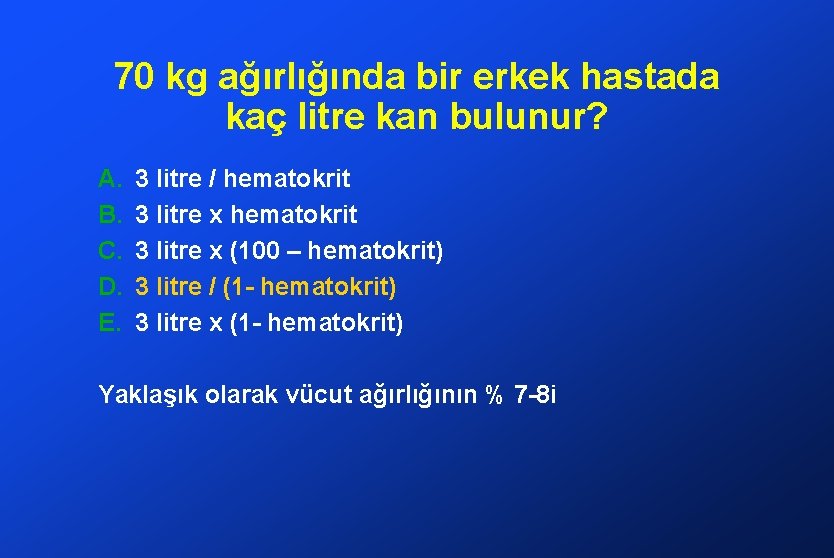 70 kg ağırlığında bir erkek hastada kaç litre kan bulunur? A. B. C. D.