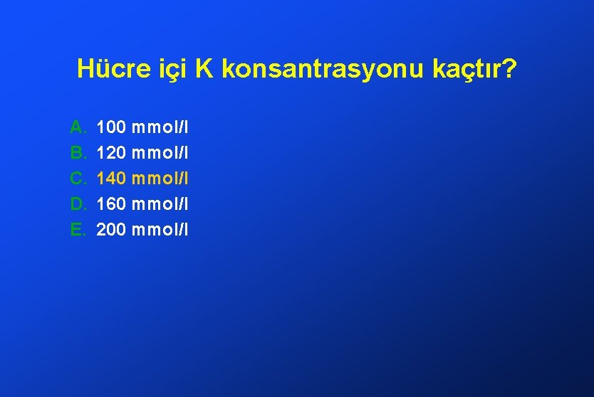 Hücre içi K konsantrasyonu kaçtır? A. B. C. D. E. 100 mmol/l 120 mmol/l