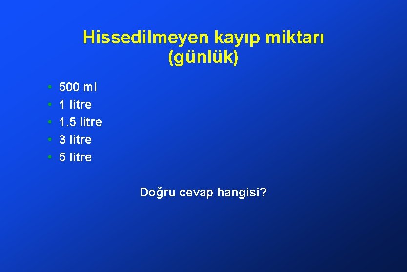 Hissedilmeyen kayıp miktarı (günlük) • • • 500 ml 1 litre 1. 5 litre