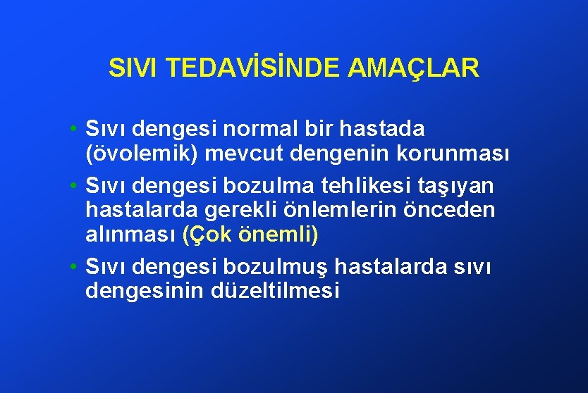 SIVI TEDAVİSİNDE AMAÇLAR • Sıvı dengesi normal bir hastada (övolemik) mevcut dengenin korunması •