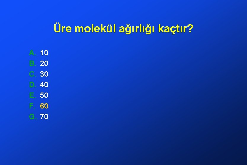 Üre molekül ağırlığı kaçtır? A. B. C. D. E. F. G. 10 20 30